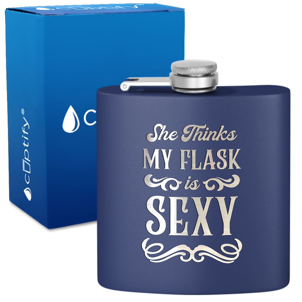She Thinks My Flask Is Sexy 6 oz Stainless Steel Hip Flask