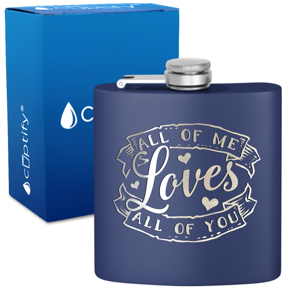 All of Me Loves All of You 6 oz Stainless Steel Hip Flask