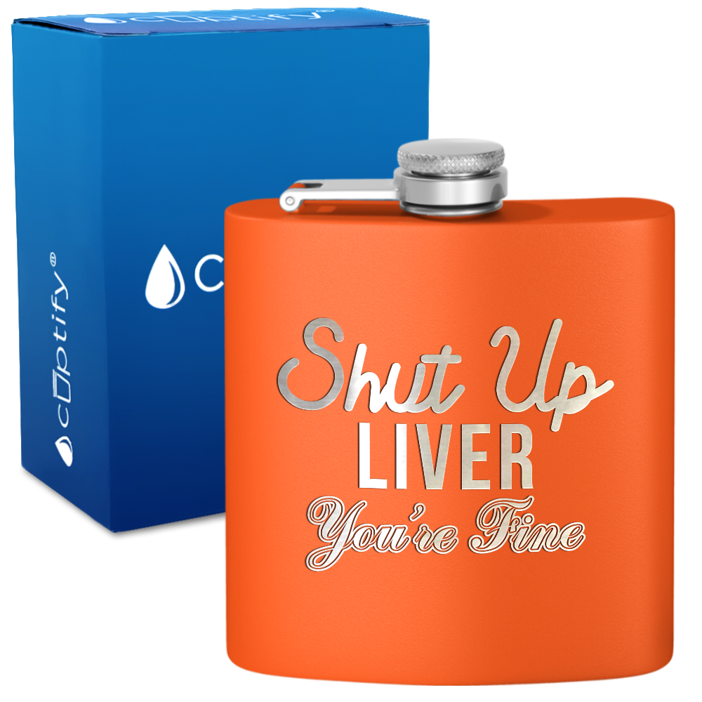 Shut Up Liver You're Fine 6 oz Stainless Steel Hip Flask