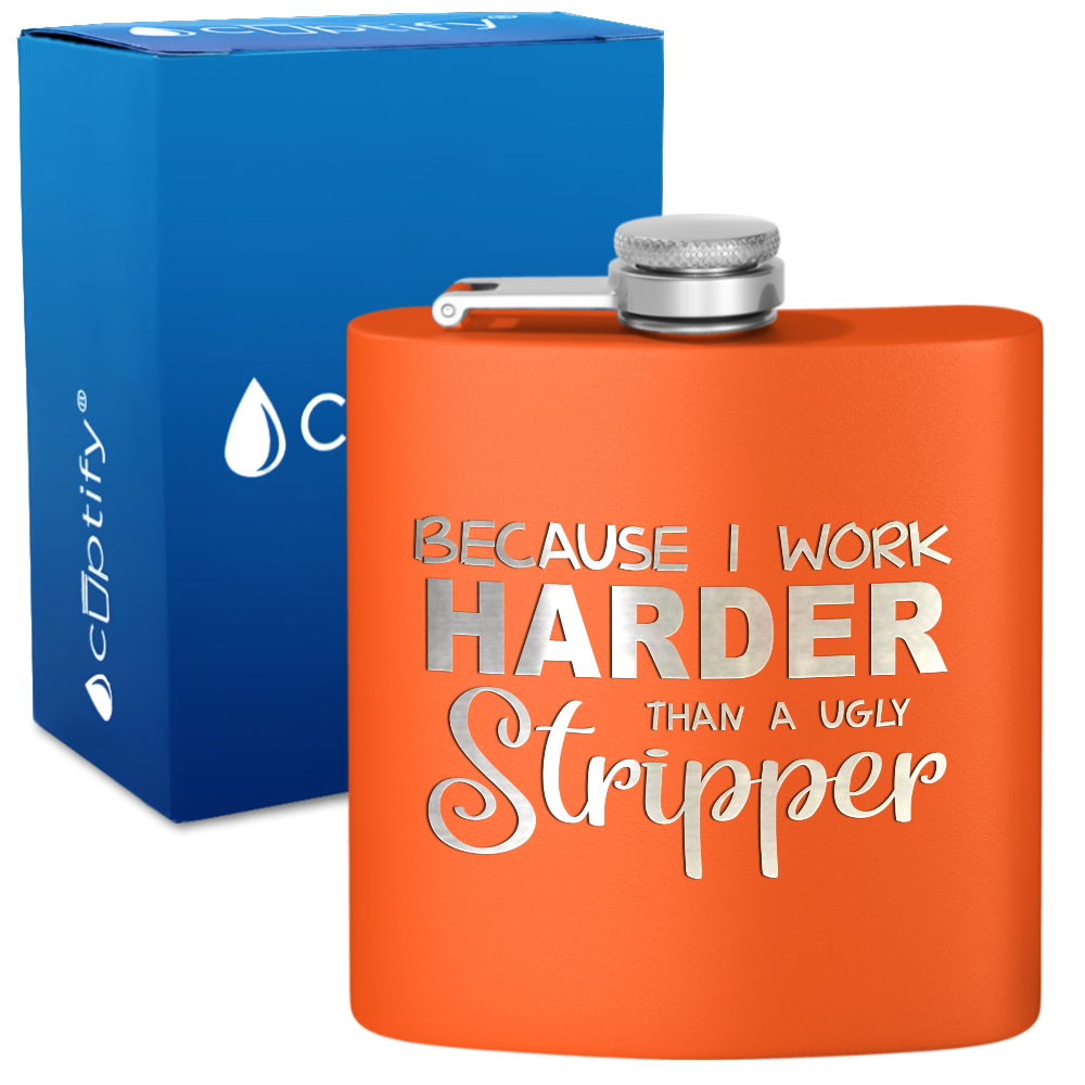 Because I Work Harder 6 oz Stainless Steel Hip Flask