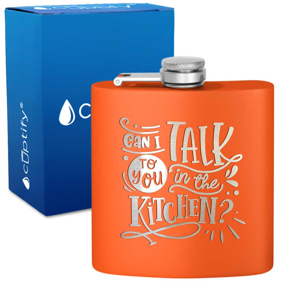 Can I Talk To You In The Kitchen 6 oz Stainless Steel Hip Flask