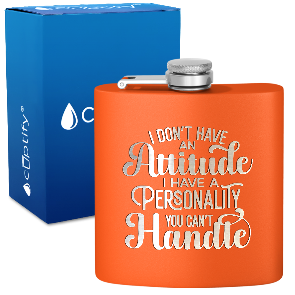 I Dont Have An Attitude 6 oz Stainless Steel Hip Flask