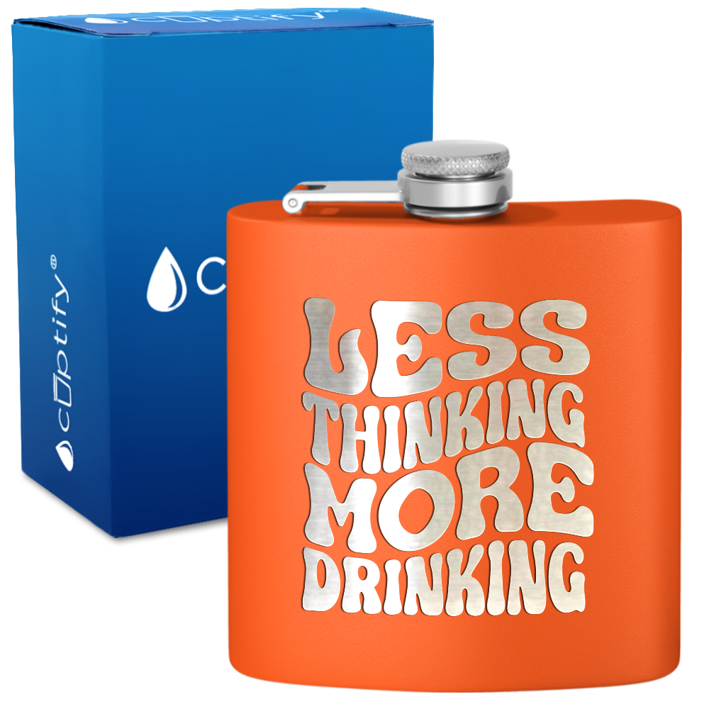Less Thinking More Drinking 6 oz Stainless Steel Hip Flask