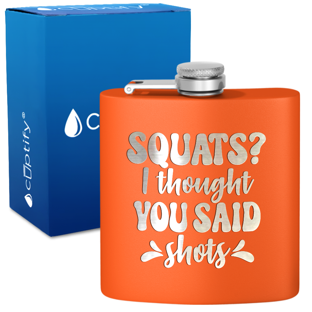 Squats I Thought You Said Shots 6 oz Stainless Steel Hip Flask
