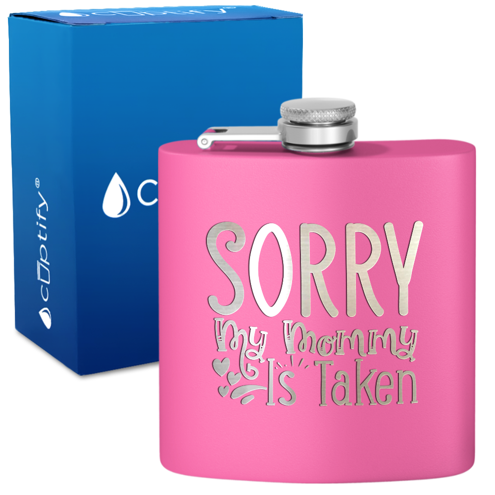 Sorry My Mommy Is Taken 6 oz Stainless Steel Hip Flask