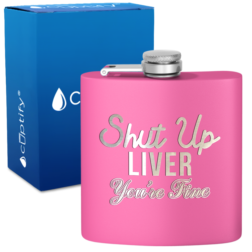 Shut Up Liver You're Fine 6 oz Stainless Steel Hip Flask