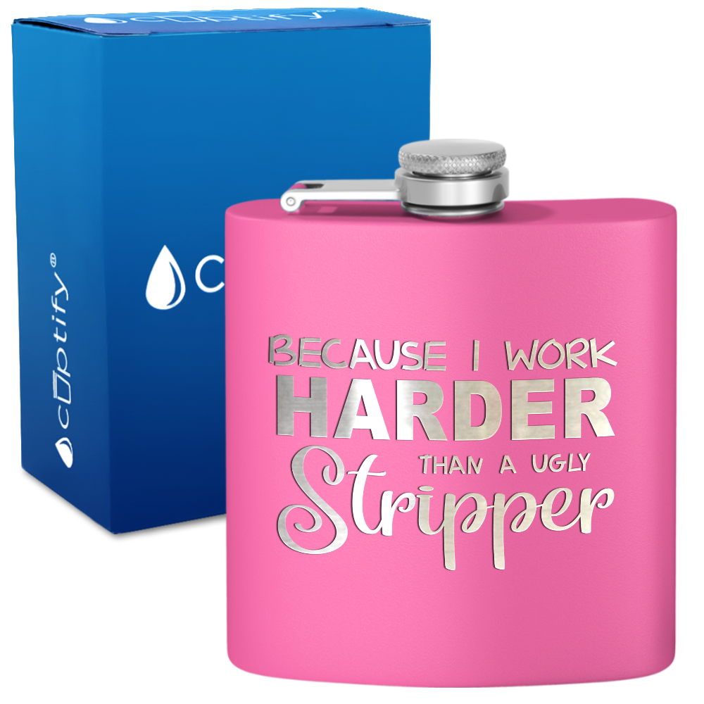 Because I Work Harder 6 oz Stainless Steel Hip Flask