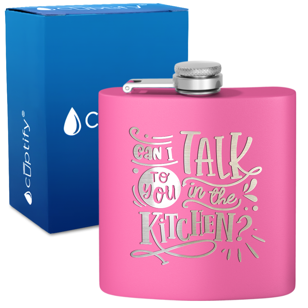 Can I Talk To You In The Kitchen 6 oz Stainless Steel Hip Flask