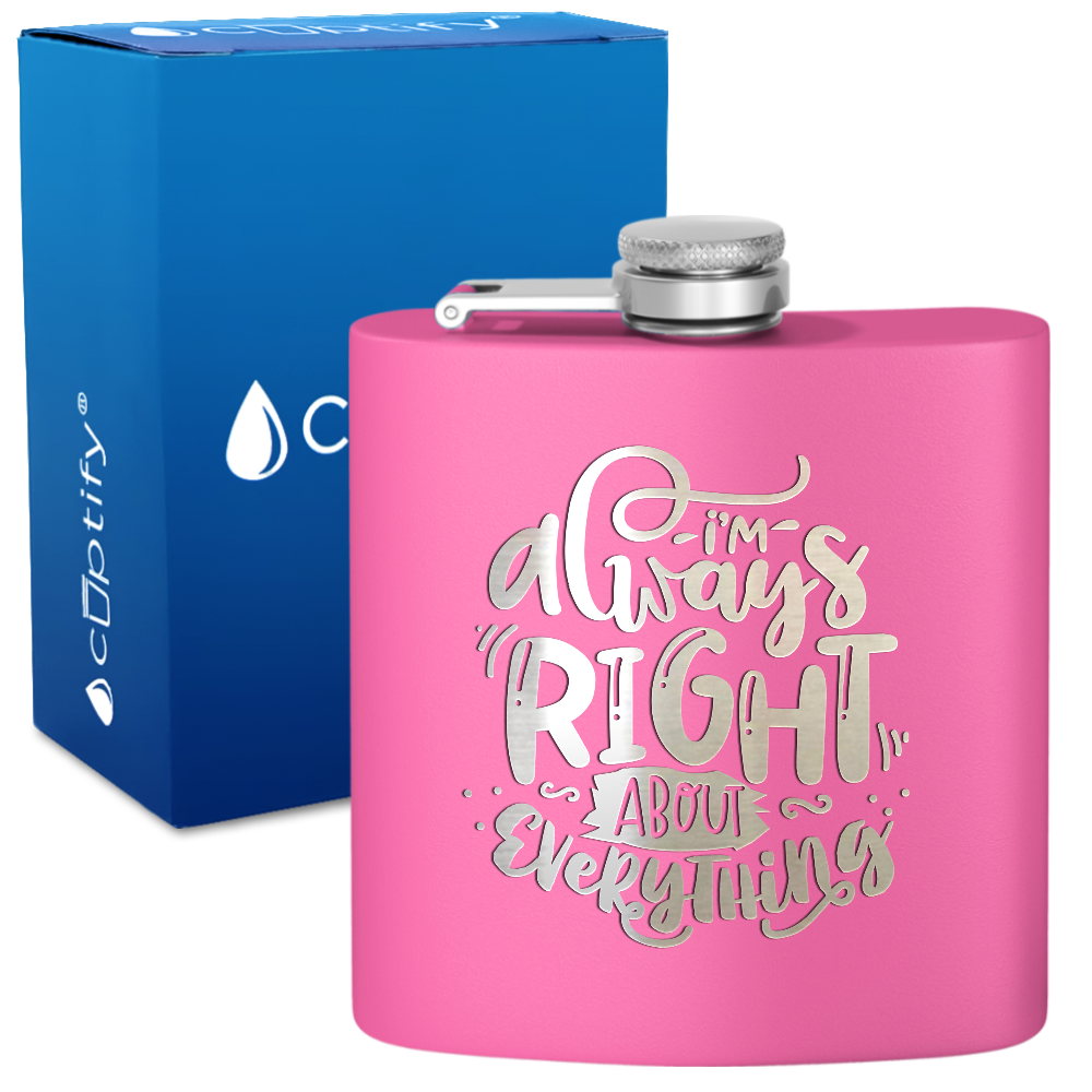 I'm Always Right About Everything 6 oz Stainless Steel Hip Flask