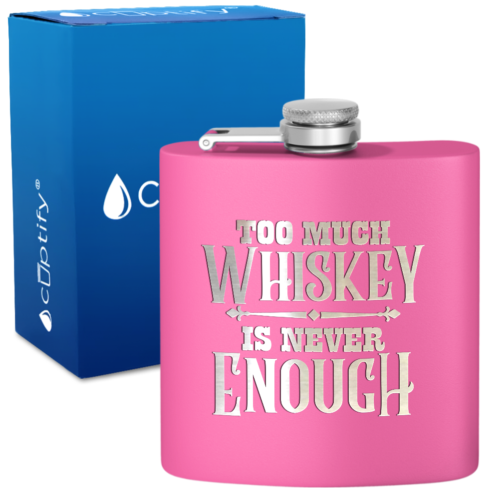 Too Much Whiskey Is Never Enough 6 oz Stainless Steel Hip Flask