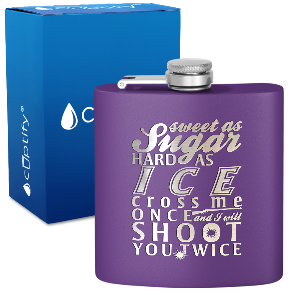 Sweet as Sugar and Hard as Ice 6 oz Stainless Steel Hip Flask