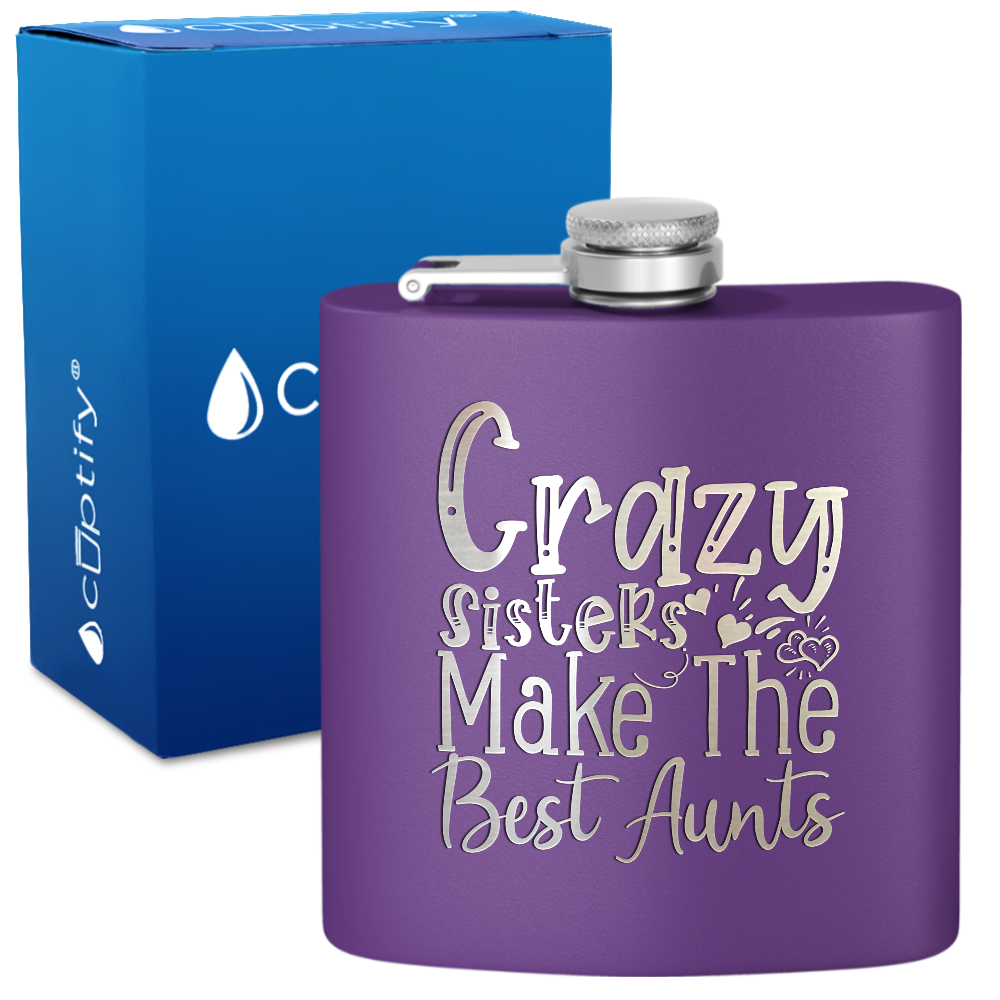 Crazy Sisters Make The Best Aunts 6 oz Stainless Steel Hip Flask