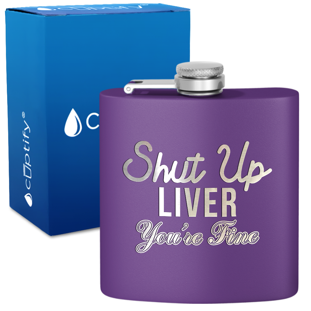 Shut Up Liver You're Fine 6 oz Stainless Steel Hip Flask