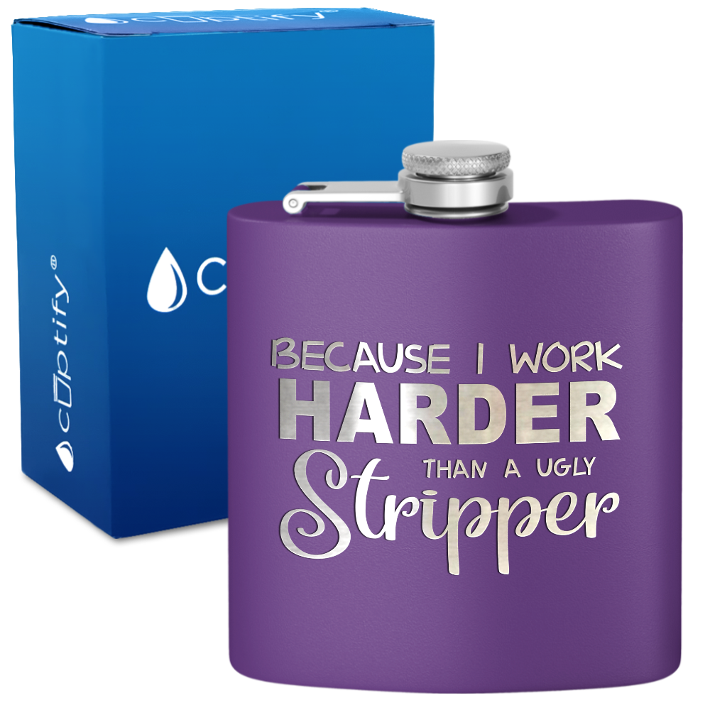Because I Work Harder 6 oz Stainless Steel Hip Flask