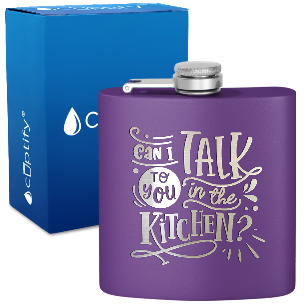 Can I Talk To You In The Kitchen 6 oz Stainless Steel Hip Flask