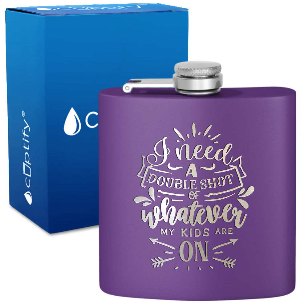 I Need A Double Shot Of Whatever 6 oz Stainless Steel Hip Flask