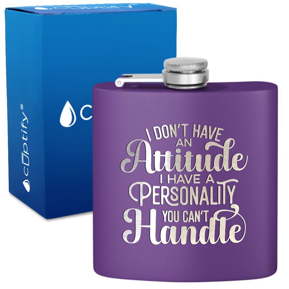 I Dont Have An Attitude 6 oz Stainless Steel Hip Flask