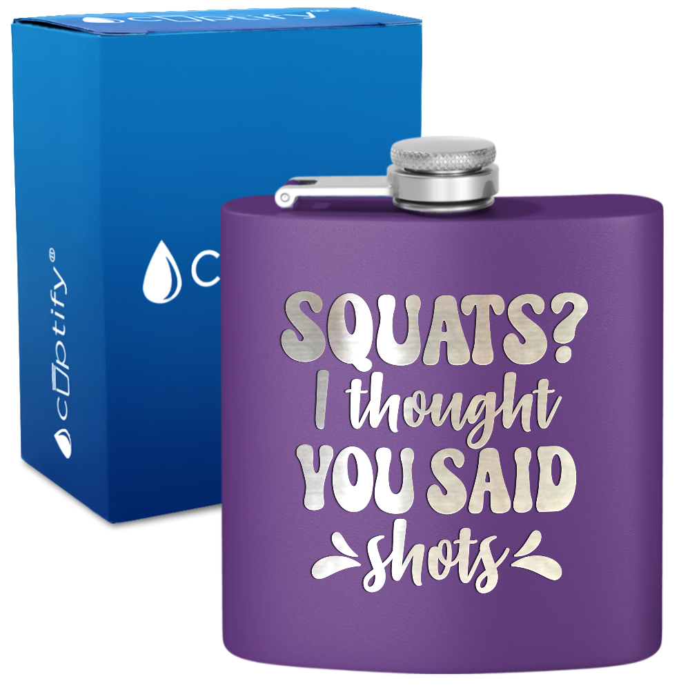 Squats I Thought You Said Shots 6 oz Stainless Steel Hip Flask