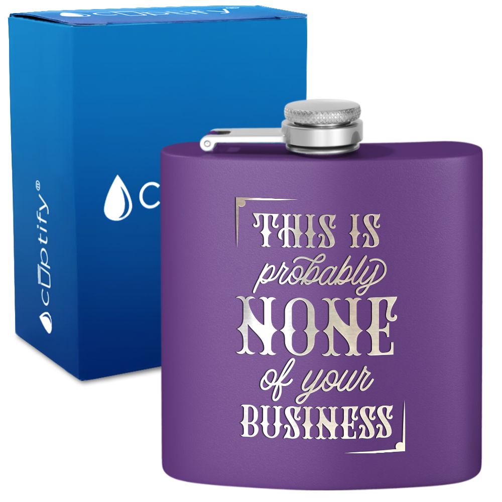 This Is Probably None Of Your Business 6 oz Stainless Steel Hip Flask