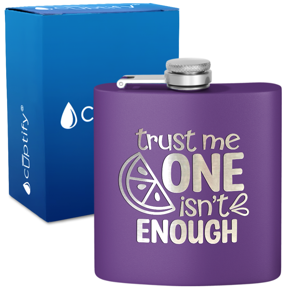 Trust Me One Isnt Enough 6 oz Stainless Steel Hip Flask