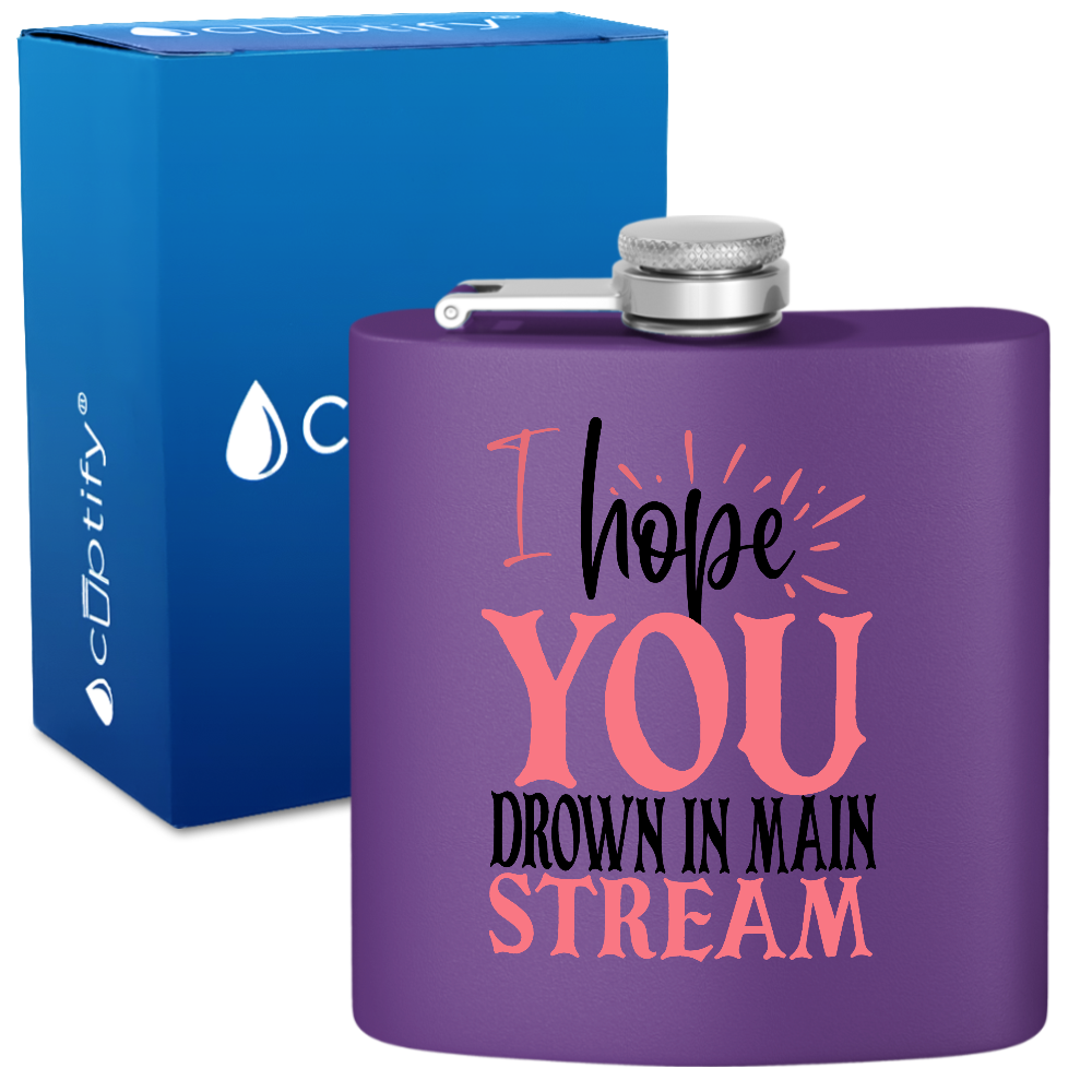 I Hope You Drown In Main Stream 6oz Stainless Steel Hip Flask