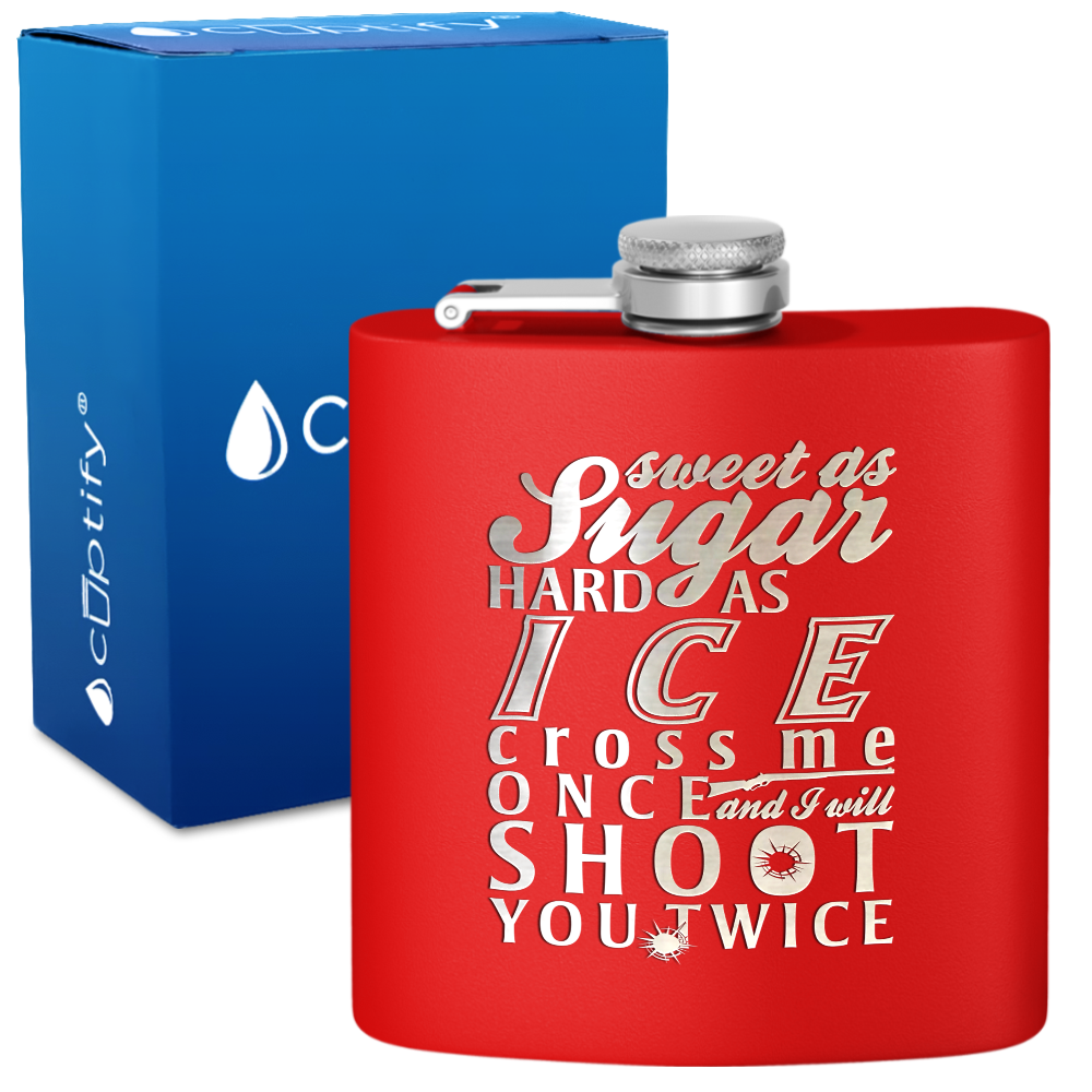 Sweet as Sugar and Hard as Ice 6 oz Stainless Steel Hip Flask