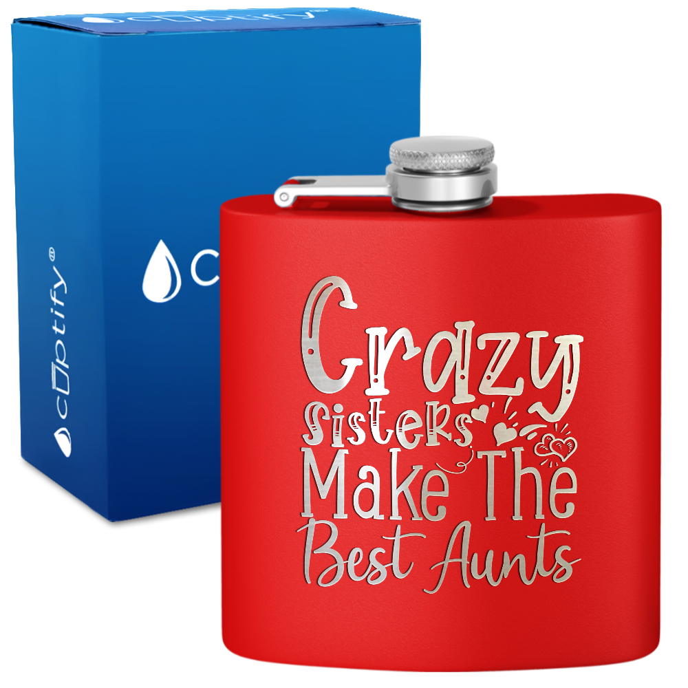 Crazy Sisters Make The Best Aunts 6 oz Stainless Steel Hip Flask
