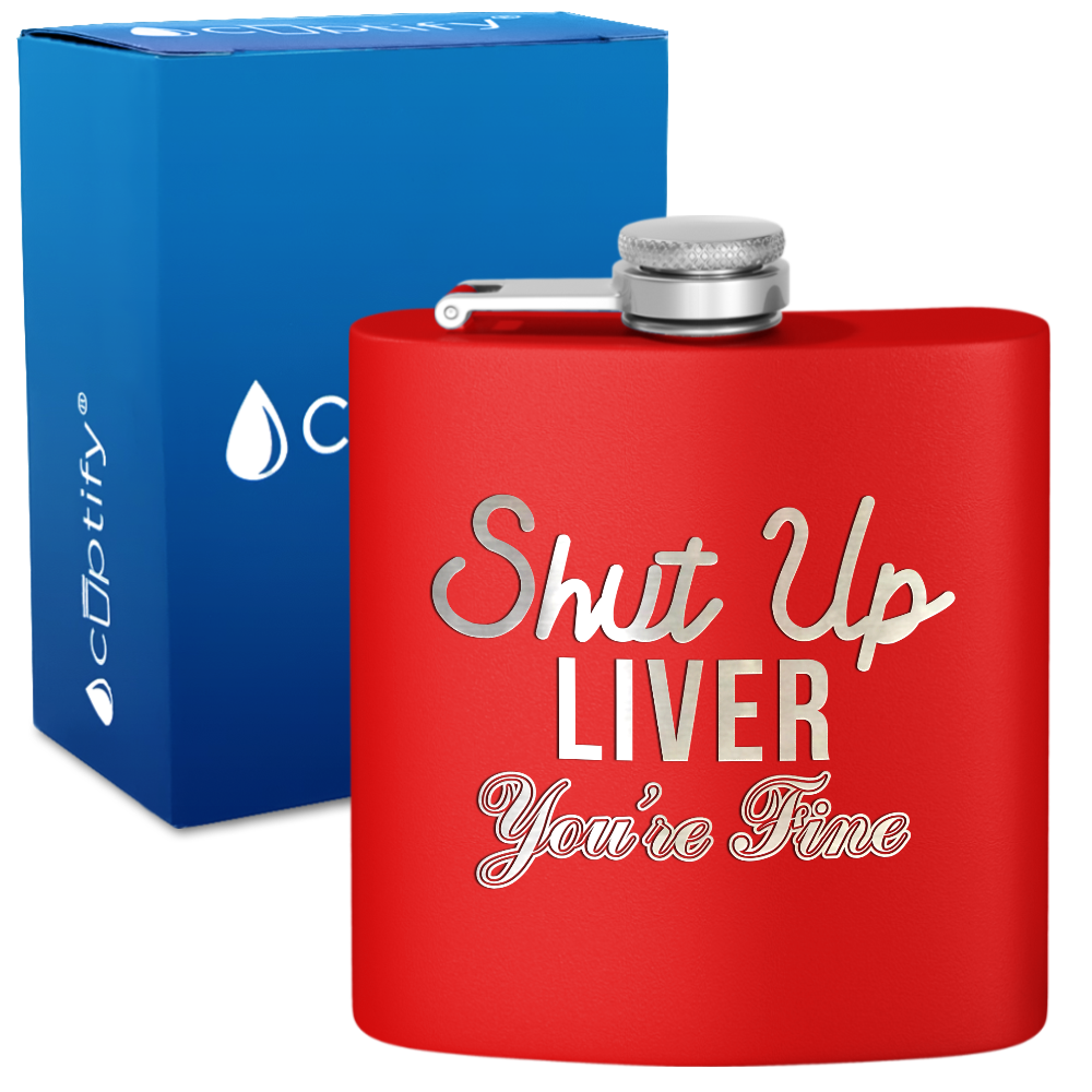 Shut Up Liver You're Fine 6 oz Stainless Steel Hip Flask