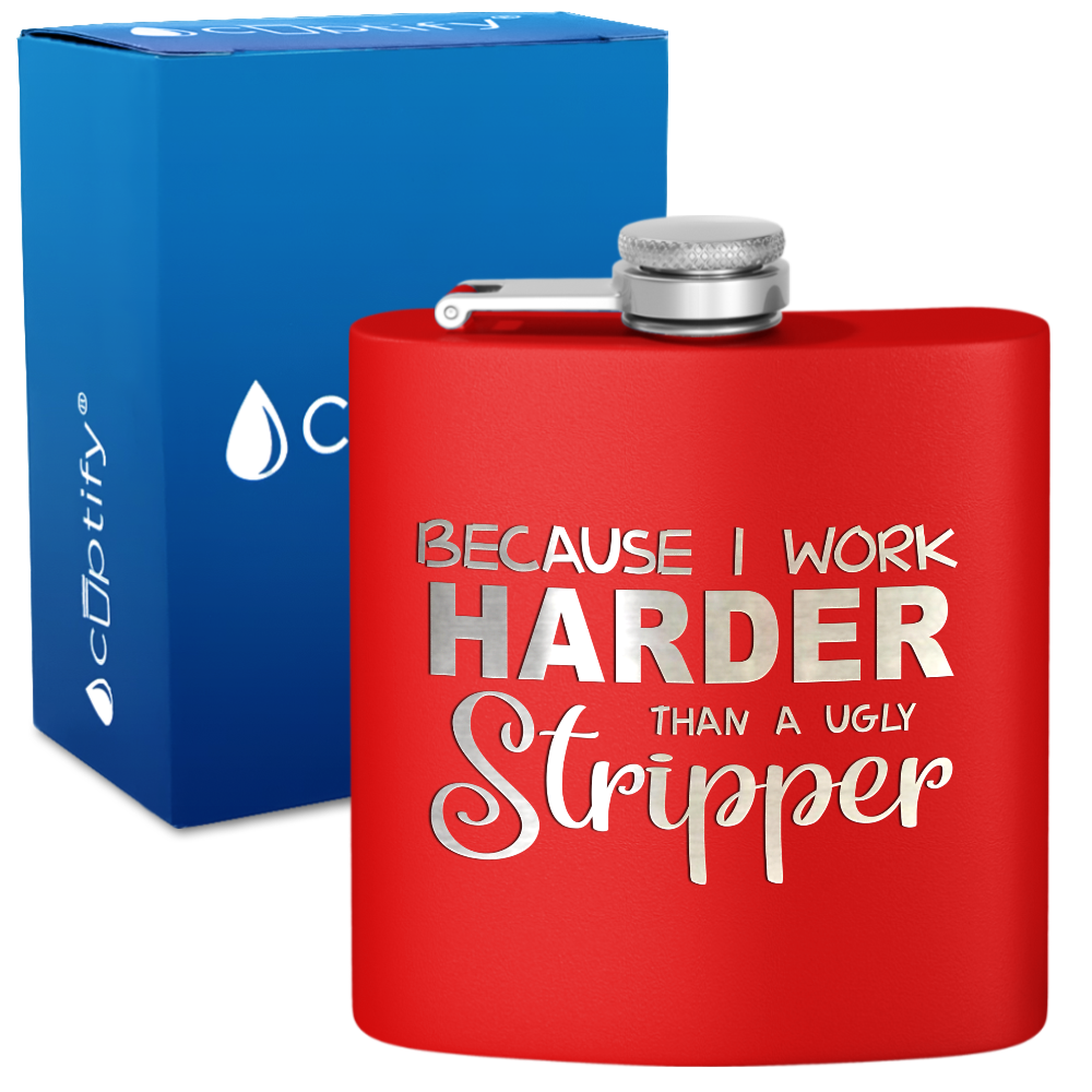 Because I Work Harder 6 oz Stainless Steel Hip Flask