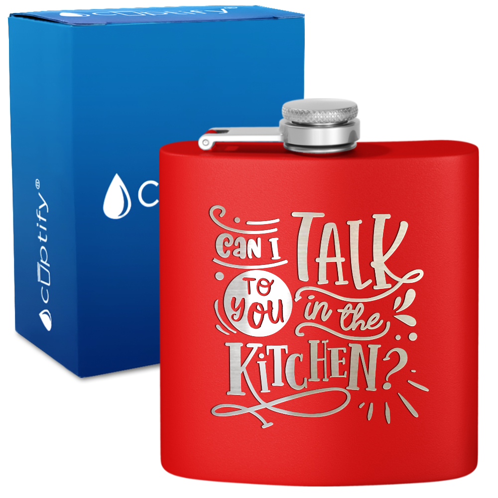 Can I Talk To You In The Kitchen 6 oz Stainless Steel Hip Flask