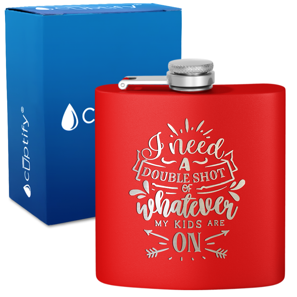 I Need A Double Shot Of Whatever 6 oz Stainless Steel Hip Flask