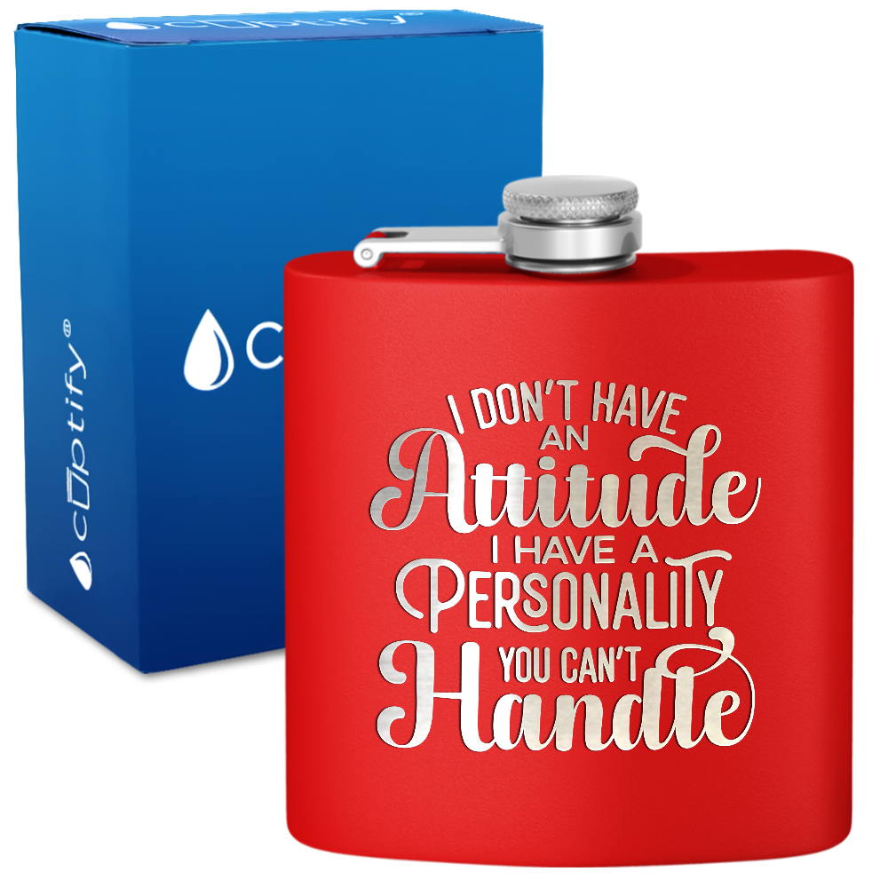 I Dont Have An Attitude 6 oz Stainless Steel Hip Flask
