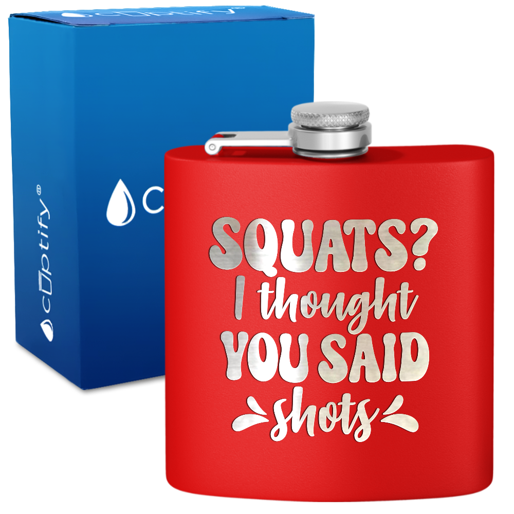 Squats I Thought You Said Shots 6 oz Stainless Steel Hip Flask