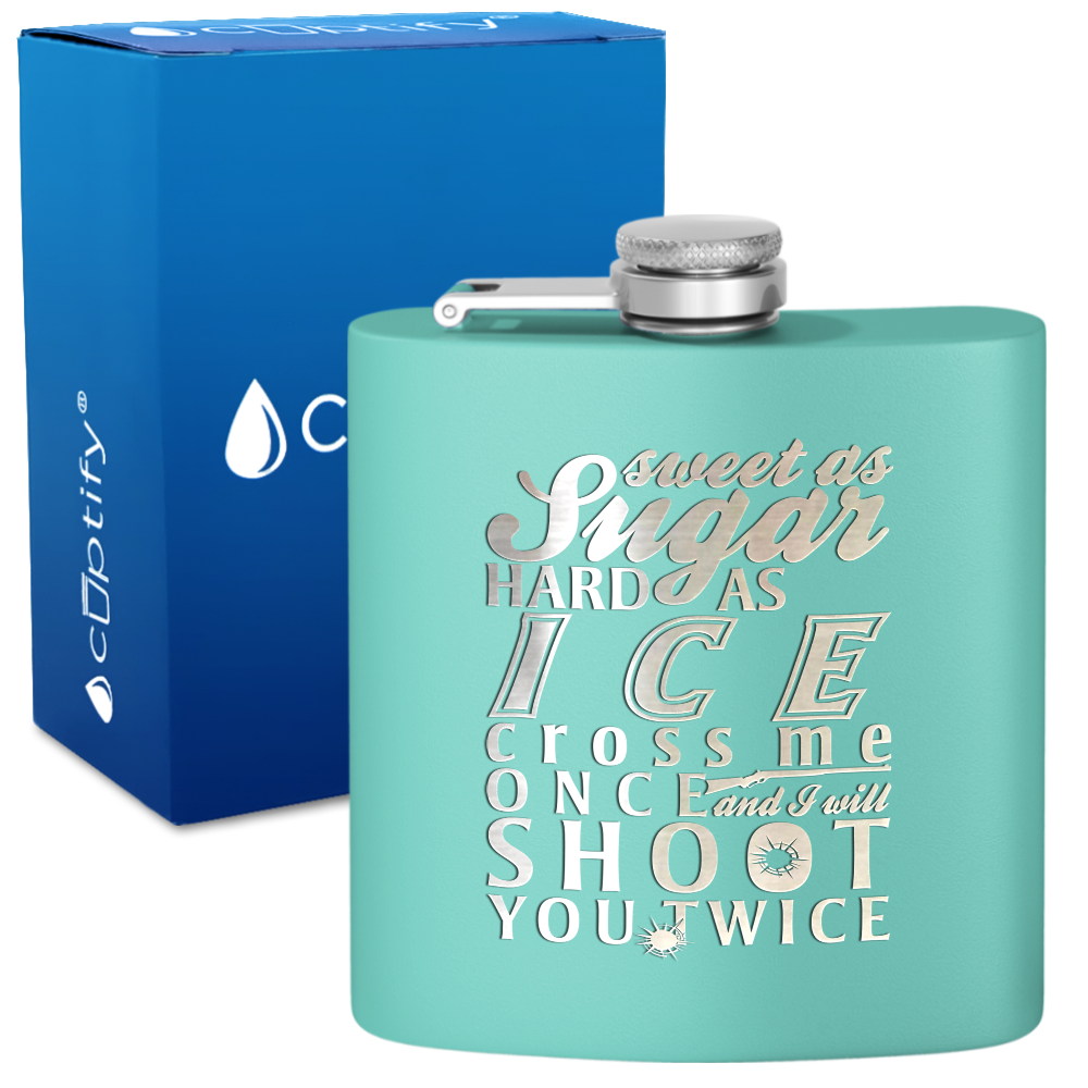 Sweet as Sugar and Hard as Ice 6 oz Stainless Steel Hip Flask
