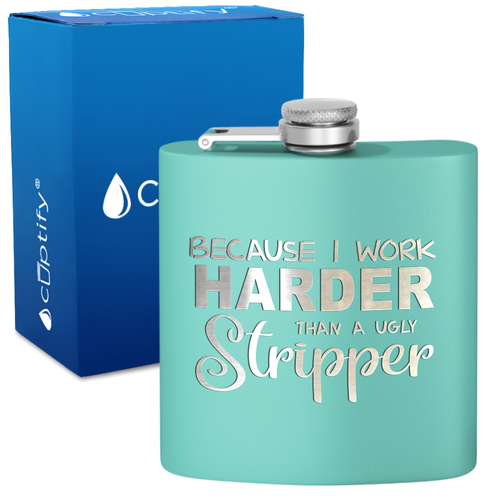 Because I Work Harder 6 oz Stainless Steel Hip Flask