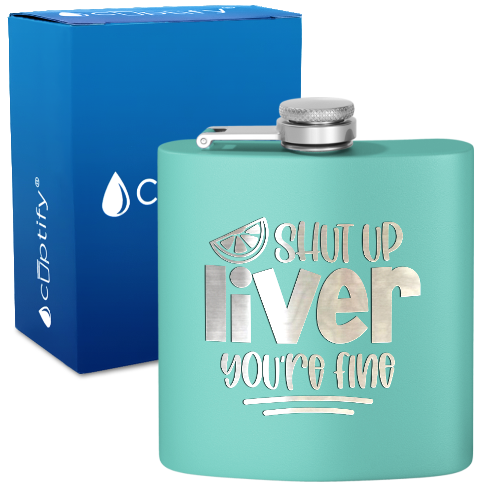 Shut Up Liver You're Fine with Lime 6 oz Stainless Steel Hip Flask