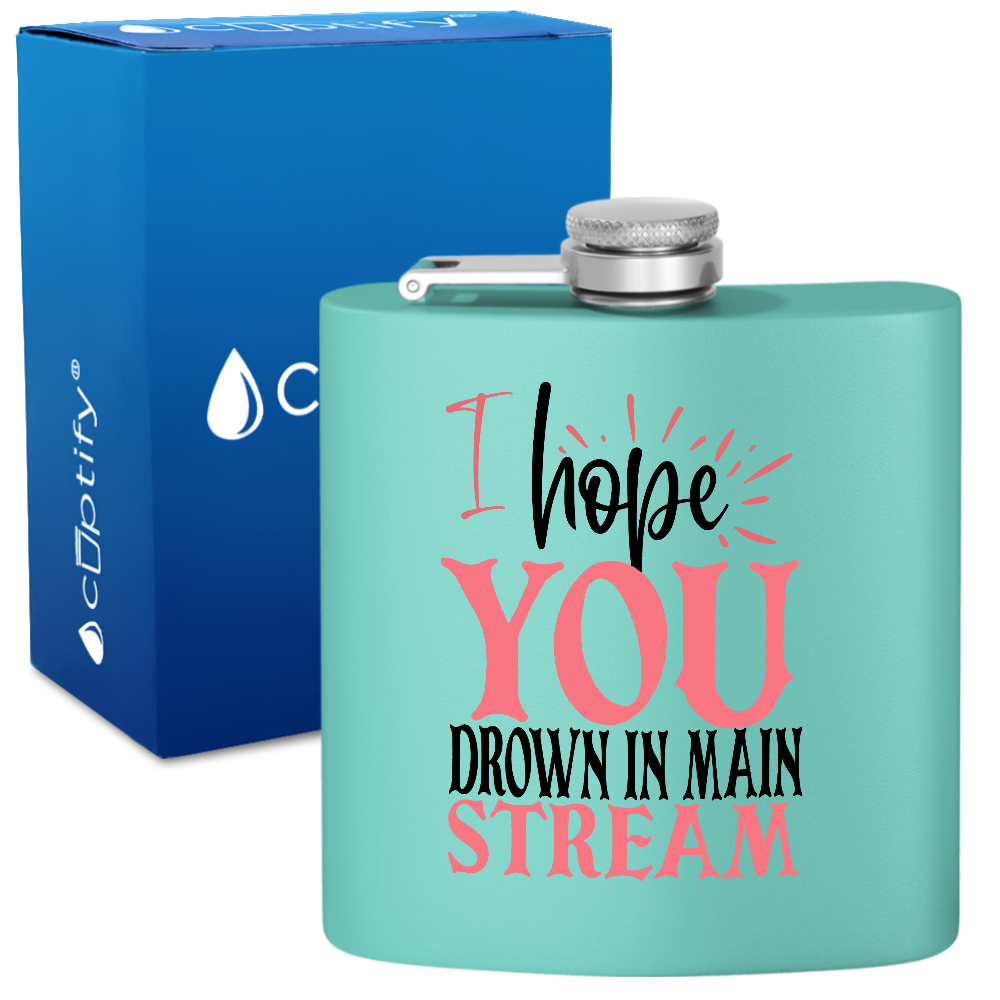 I Hope You Drown In Main Stream 6oz Stainless Steel Hip Flask