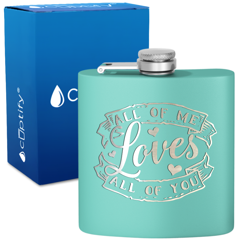All of Me Loves All of You 6 oz Stainless Steel Hip Flask