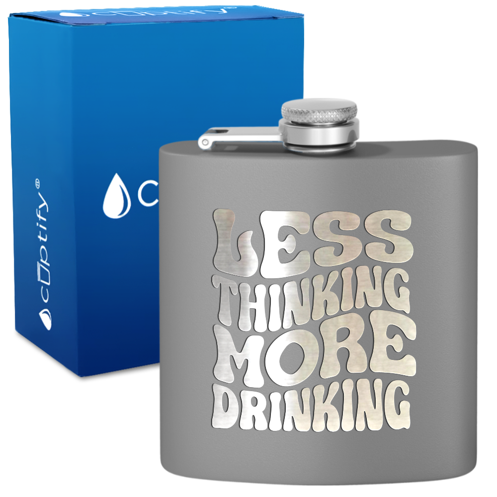 Less Thinking More Drinking 6 oz Stainless Steel Hip Flask