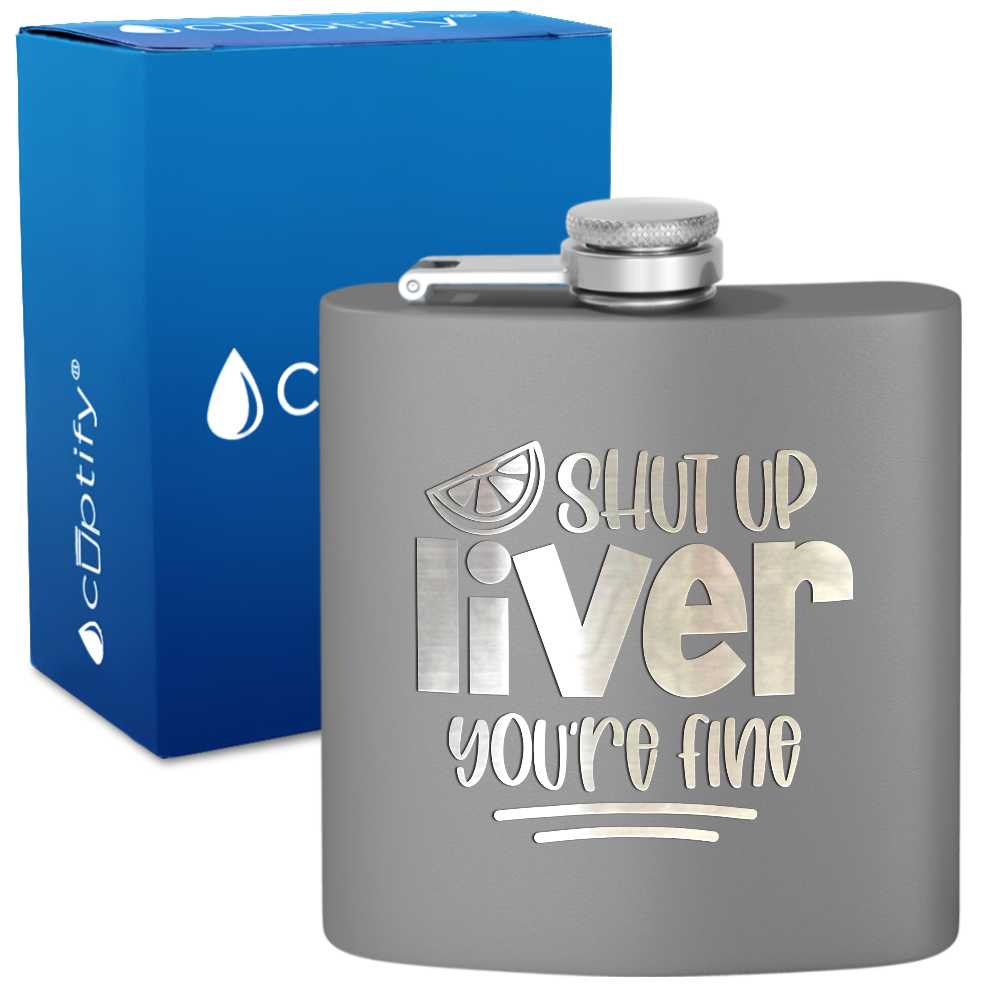 Shut Up Liver You're Fine with Lime 6 oz Stainless Steel Hip Flask