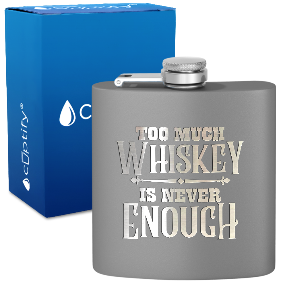 Too Much Whiskey Is Never Enough 6 oz Stainless Steel Hip Flask