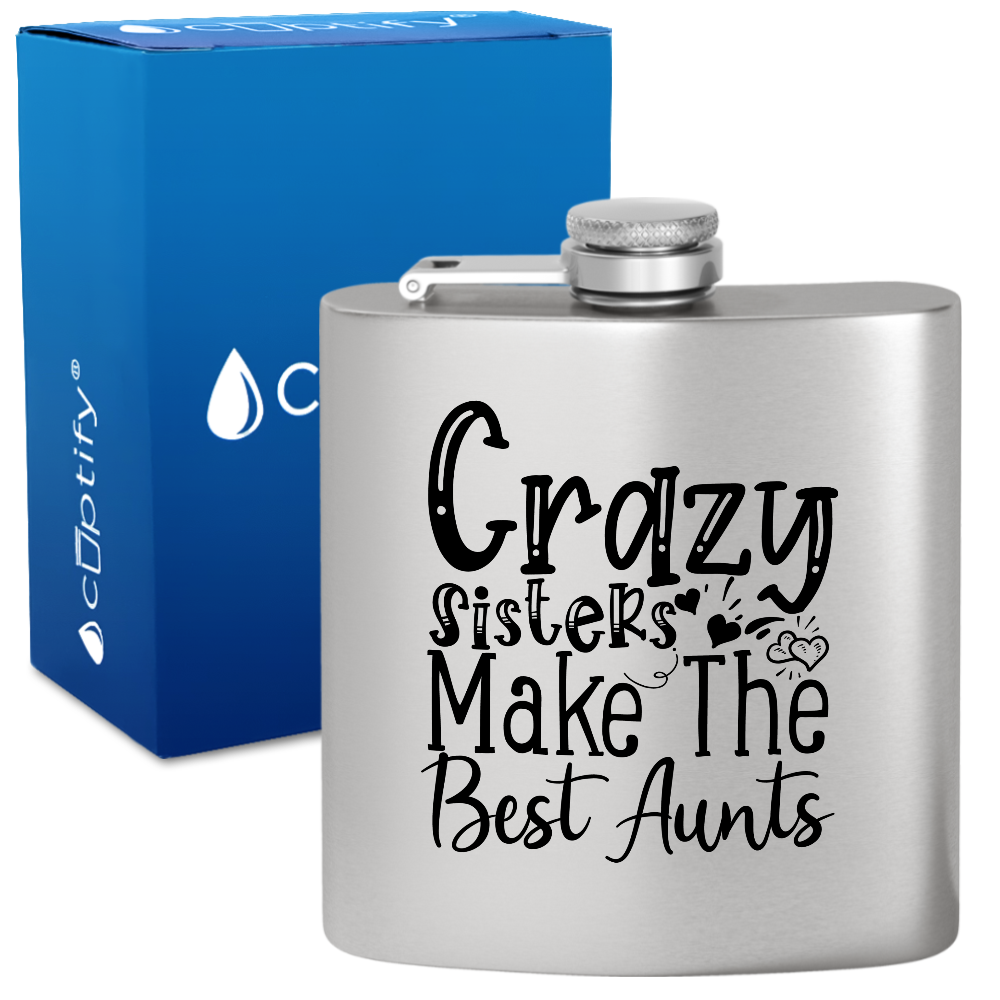 Crazy Sisters Make The Best Aunts 6 oz Stainless Steel Hip Flask