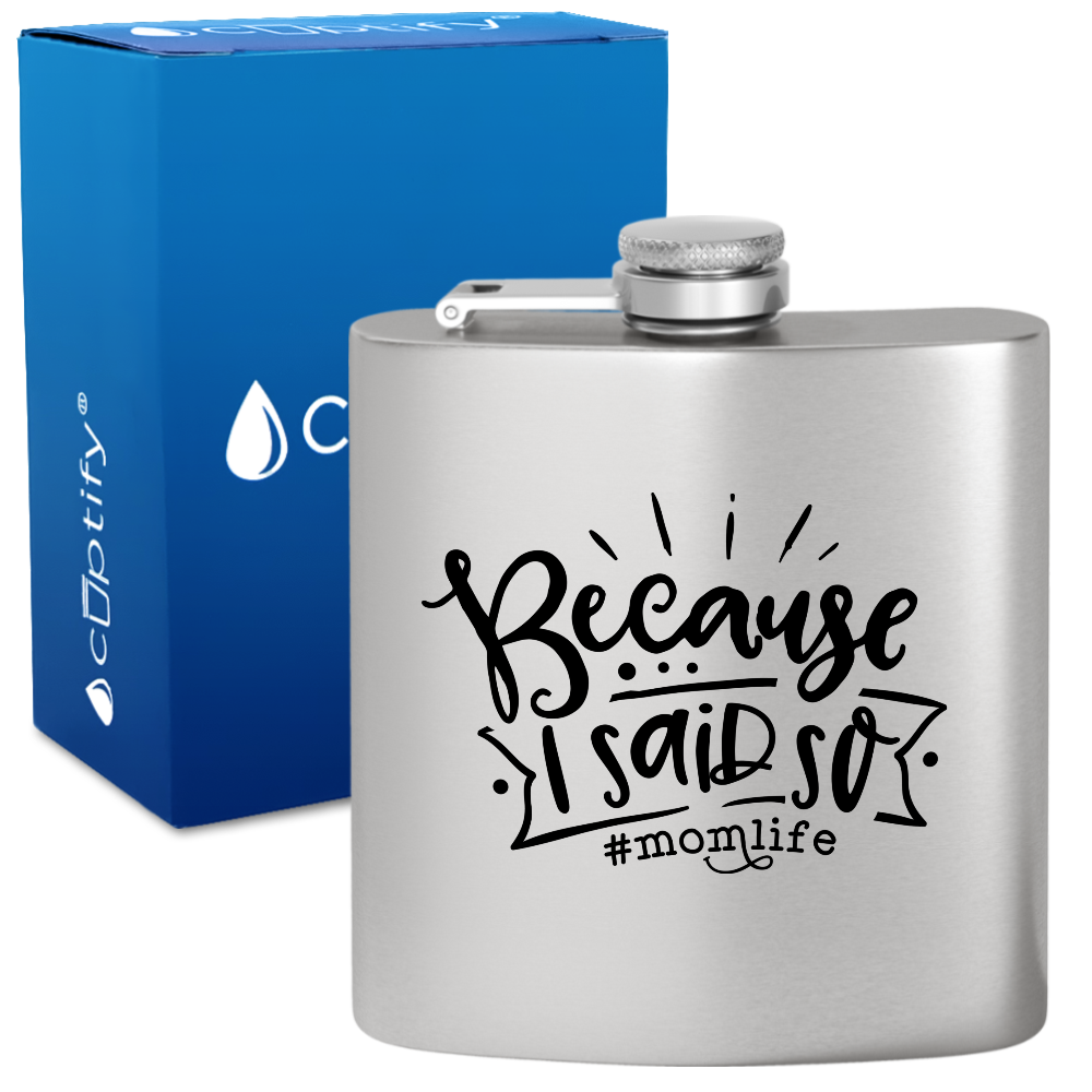 Because I Said So 6 oz Stainless Steel Hip Flask