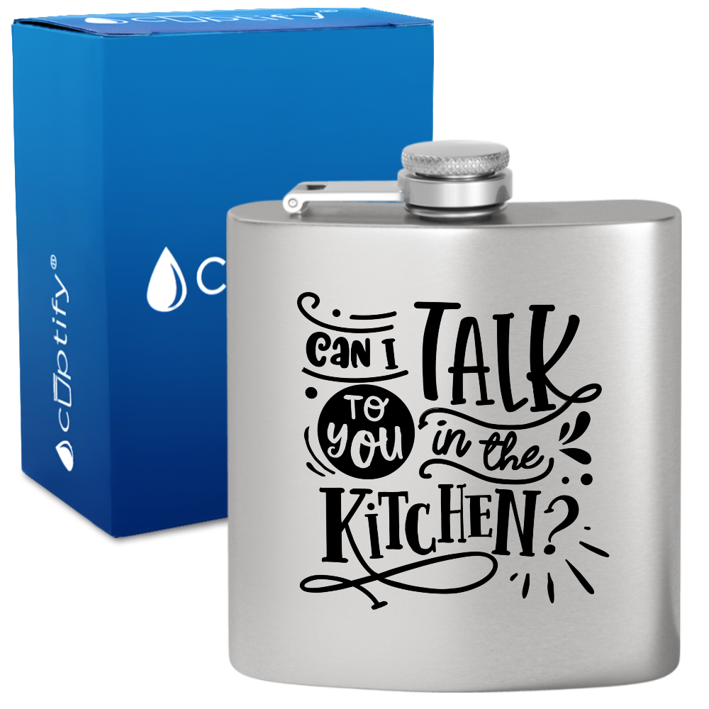 Can I Talk To You In The Kitchen 6 oz Stainless Steel Hip Flask