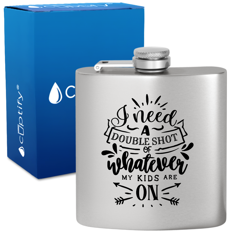 I Need A Double Shot Of Whatever 6 oz Stainless Steel Hip Flask