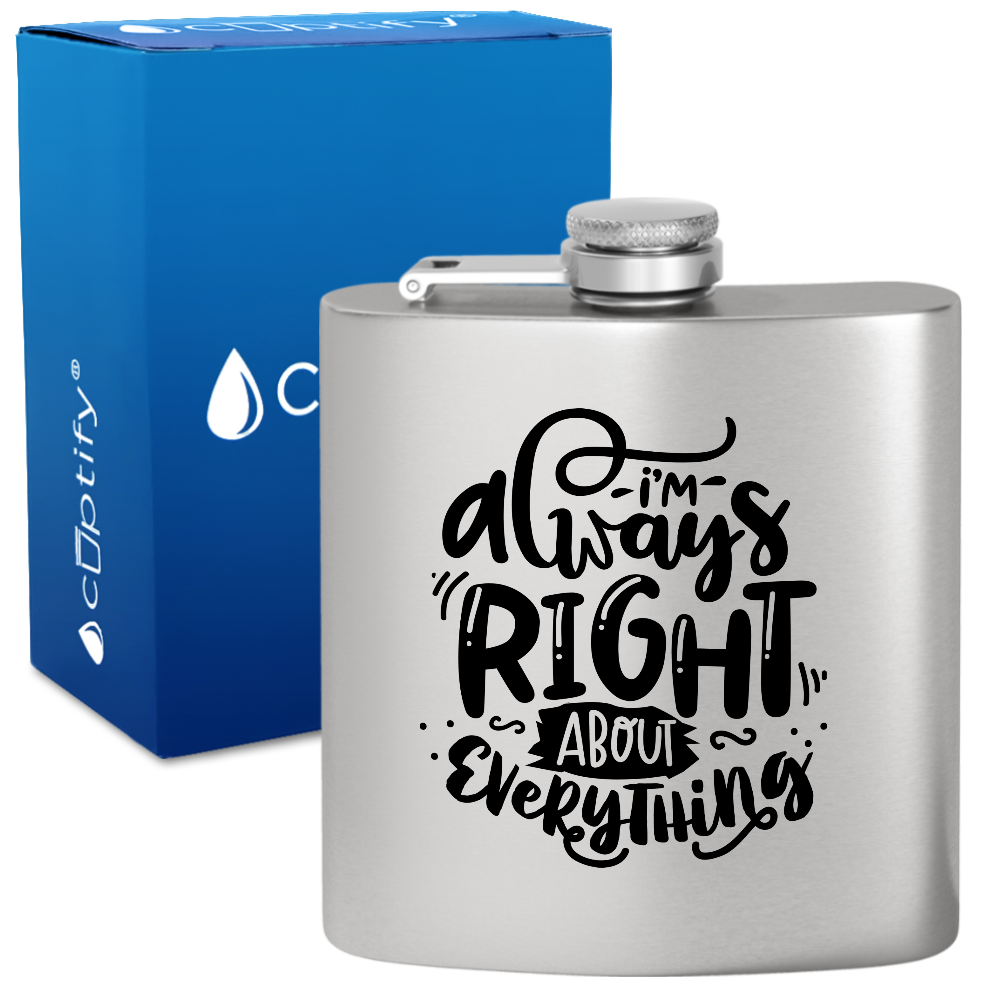 I'm Always Right About Everything 6 oz Stainless Steel Hip Flask