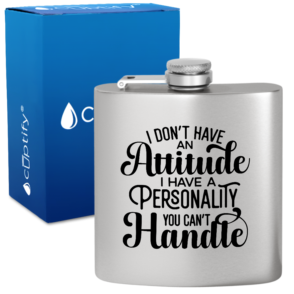 I Dont Have An Attitude 6 oz Stainless Steel Hip Flask