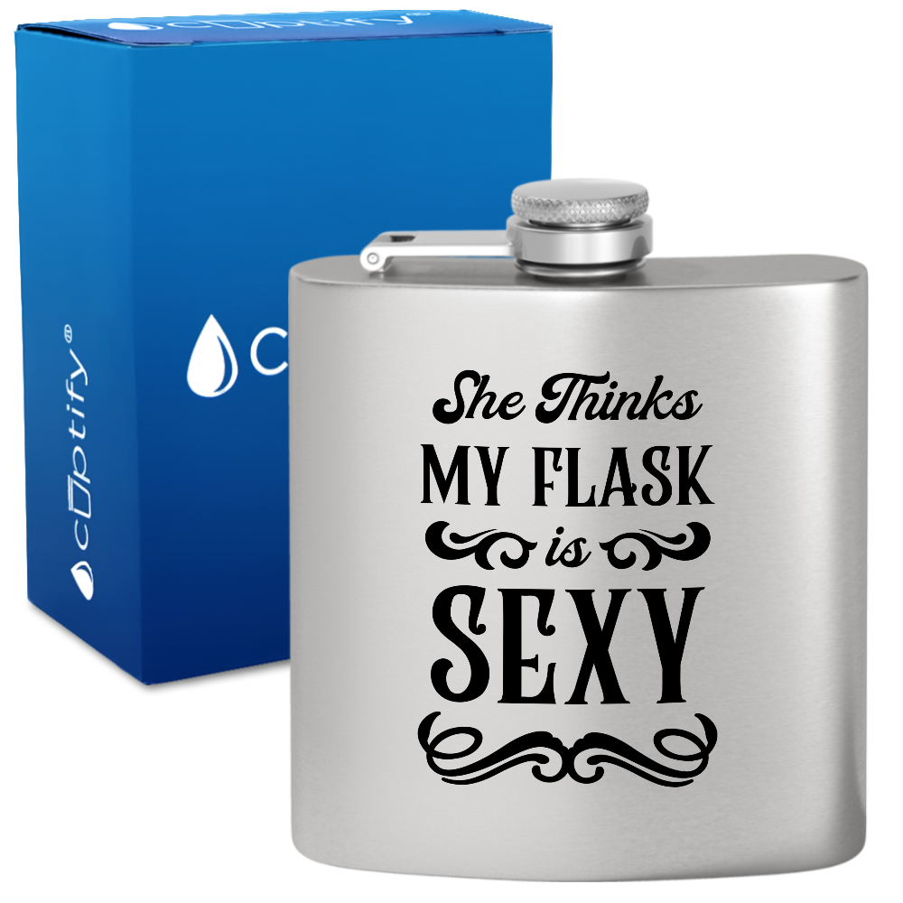 She Thinks My Flask Is Sexy 6 oz Stainless Steel Hip Flask
