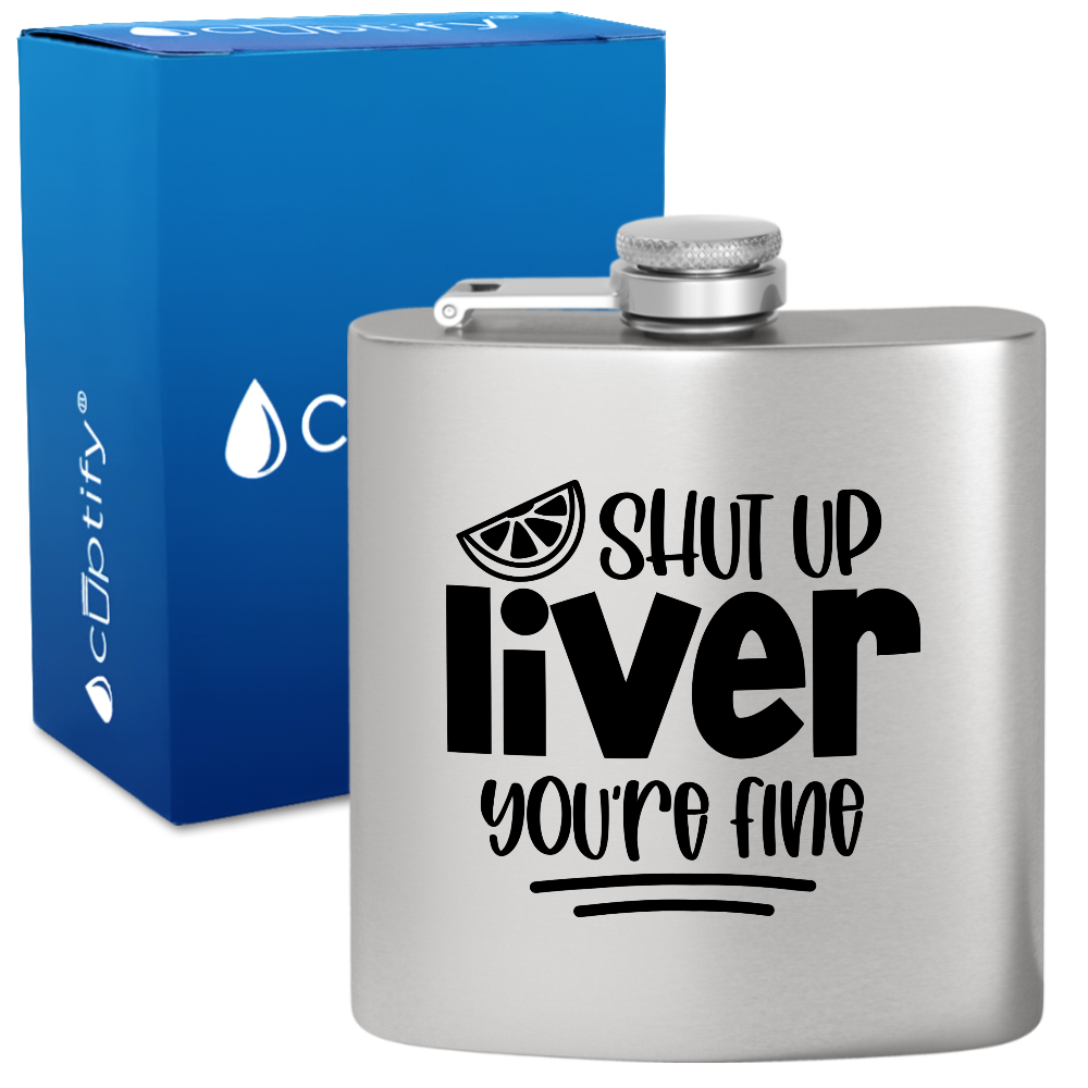 Shut Up Liver You're Fine with Lime 6 oz Stainless Steel Hip Flask