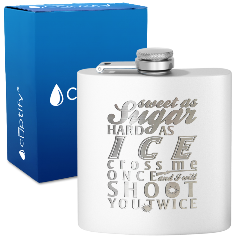 Sweet as Sugar and Hard as Ice 6 oz Stainless Steel Hip Flask